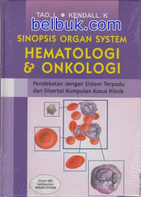 Image of Sinopsis Organ system Hematologi & Onkologi pendekatan dengan sistem terpadu dan disertai kumpulan kasus klinik