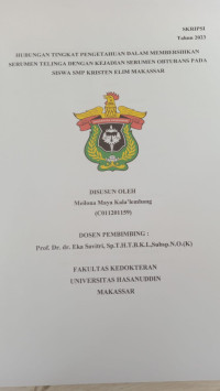 Image of Hubungan Tingkat Pengetahuan Dalam Membersihkan Serumen Telinga Dengan Kejadian Serumen Obturans Pada Siswa SMP Kristen Elim Makassar